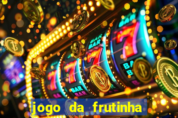 jogo da frutinha da dinheiro